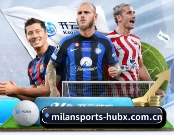 米兰官网入口的故事 - 体育资讯内容服务 | Milan